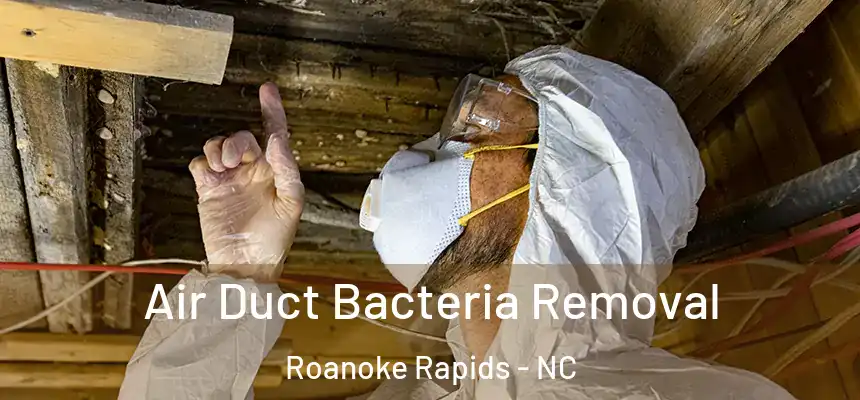  Air Duct Bacteria Removal Roanoke Rapids - NC