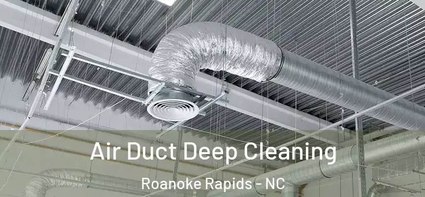  Air Duct Deep Cleaning Roanoke Rapids - NC