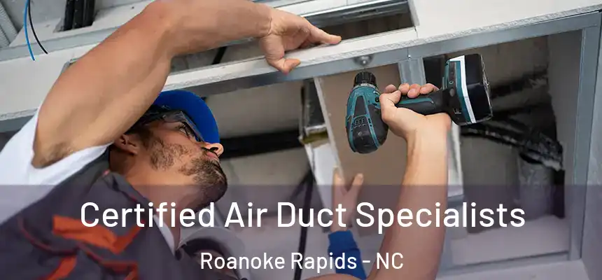  Certified Air Duct Specialists Roanoke Rapids - NC