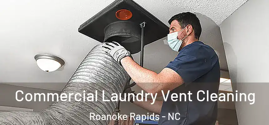  Commercial Laundry Vent Cleaning Roanoke Rapids - NC