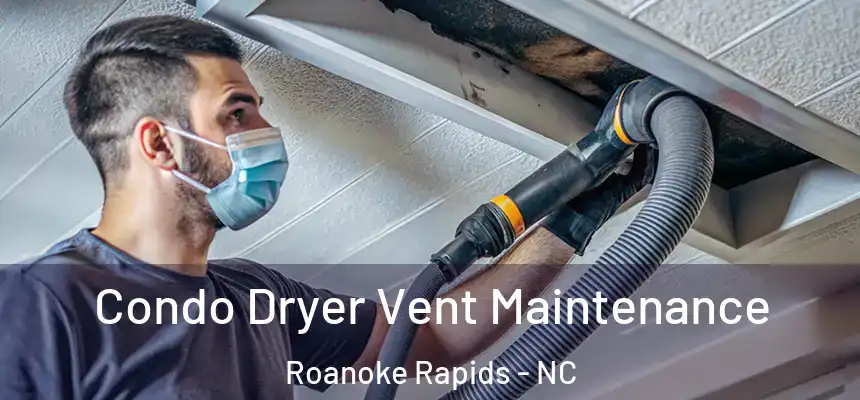  Condo Dryer Vent Maintenance Roanoke Rapids - NC