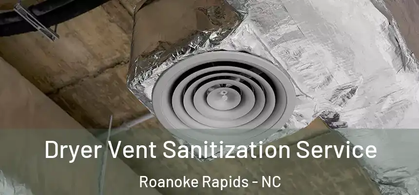  Dryer Vent Sanitization Service Roanoke Rapids - NC
