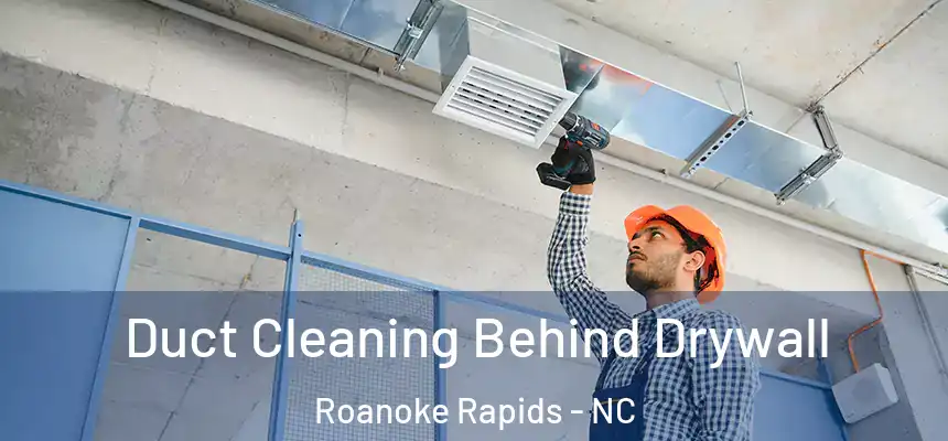  Duct Cleaning Behind Drywall Roanoke Rapids - NC