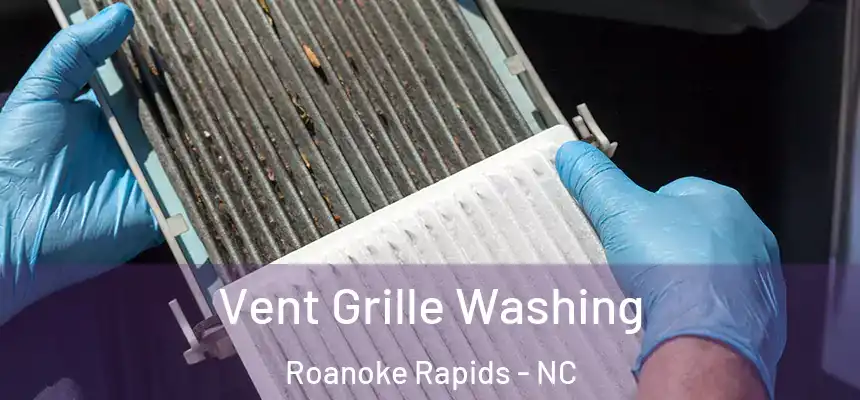  Vent Grille Washing Roanoke Rapids - NC